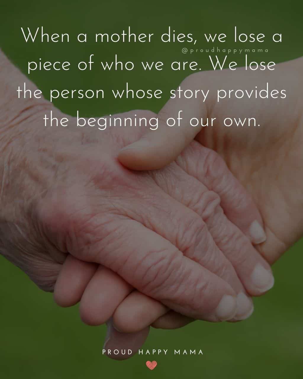 Elderly woman's hand holding woman's hand with text overlay, ‘When a mother dies, we lose a piece of who we are. We lose the person whose story provides the beginning of our own.’