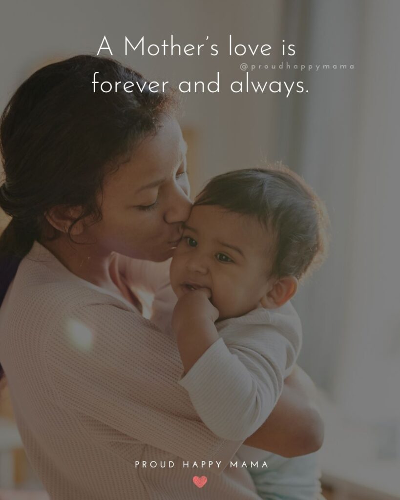 Mother Quotes - A Mother’s love is forever and always.’