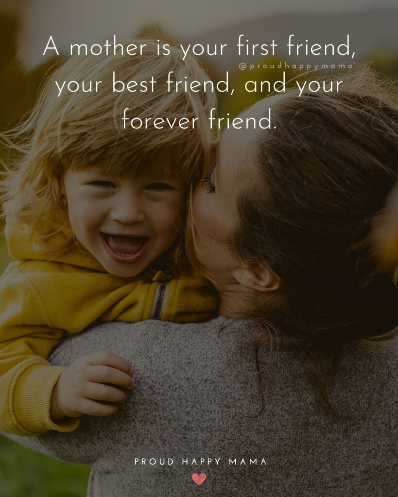 Mother Quotes - A mother is your first friend, your best friend, and