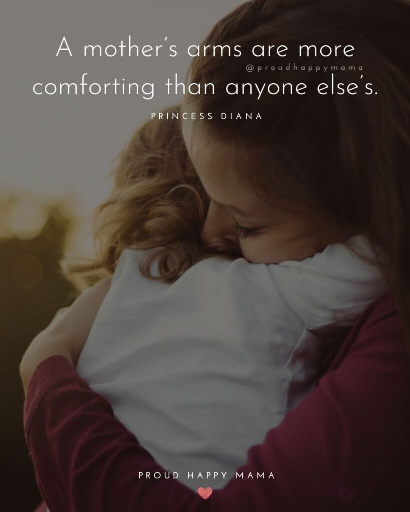 Mother Quotes - A mother’s arms are more comforting than anyone