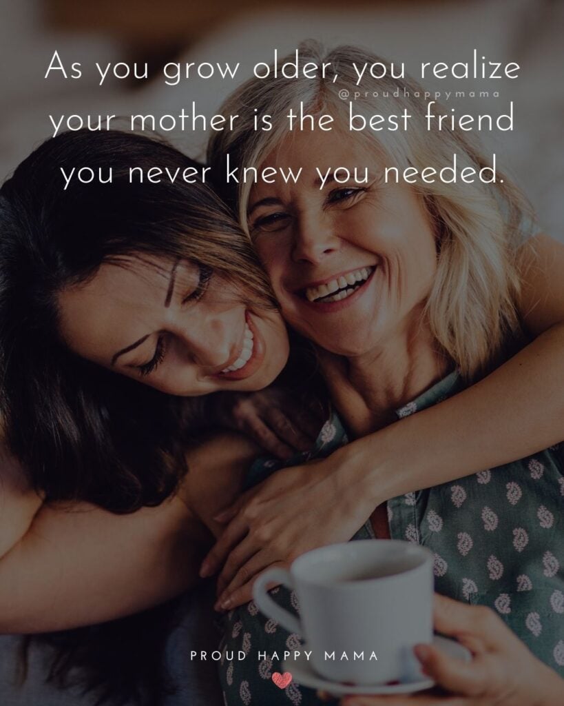 Mother Quotes - As you grow older, you realize your mother is the