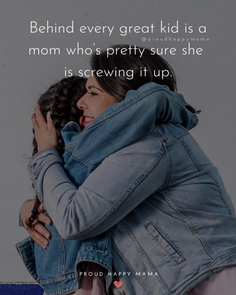 Mother Quotes - Behind every great kid is a mom who’s pretty sure