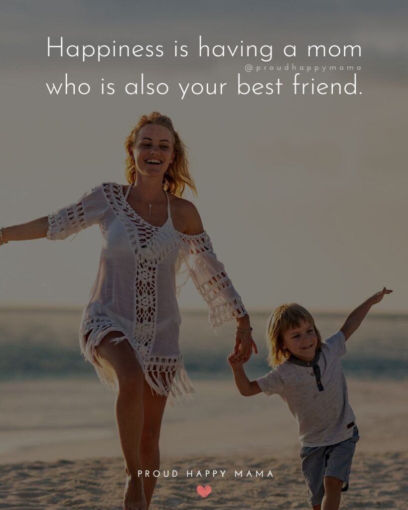 Mother Quotes - Happiness is having a mom who is also your best
