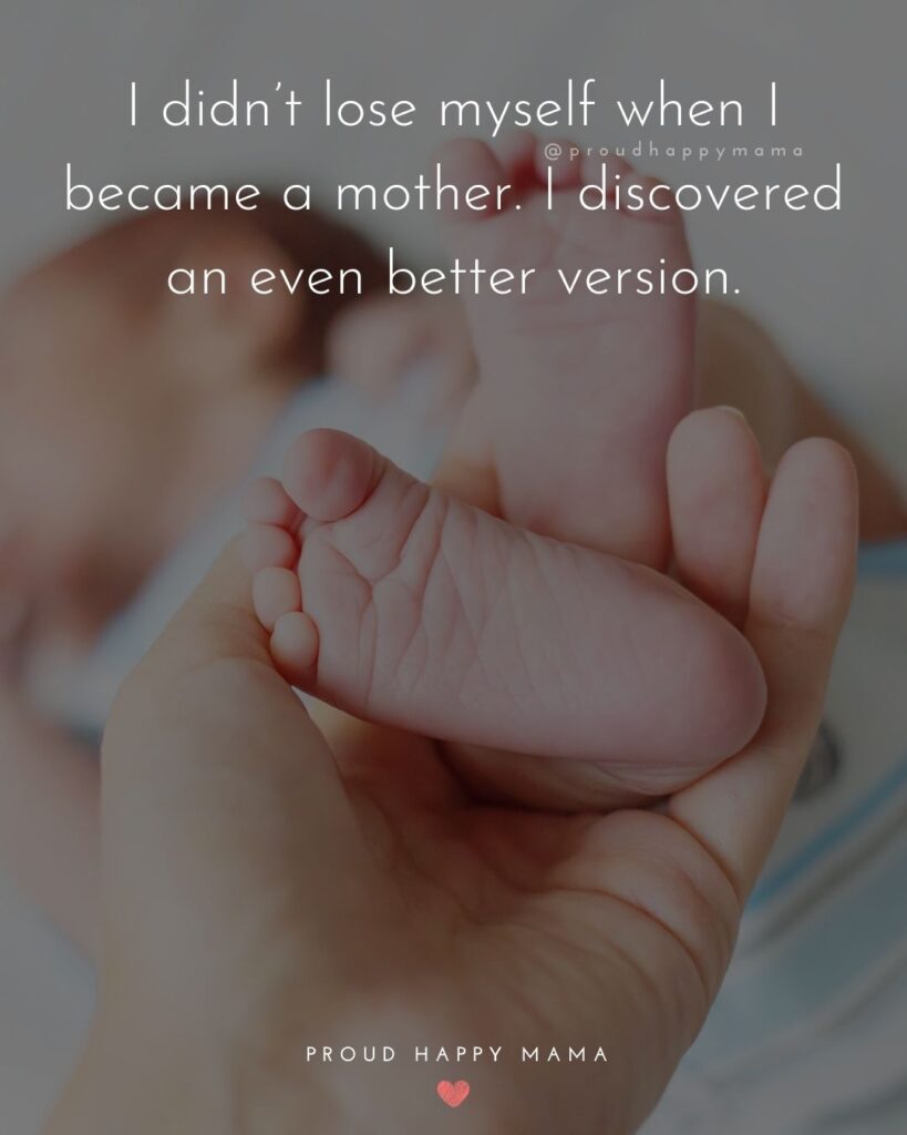 Mother Quotes - I didn’t lose myself when I became a mother. I