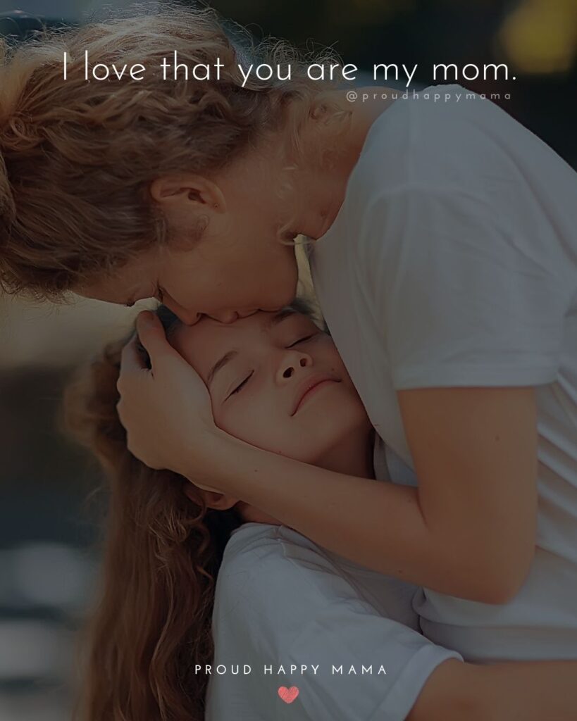Mother Quotes - I love that you are my mom.’