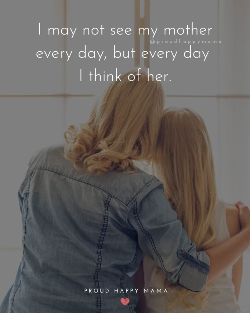 Mother Quotes - I may not see my mother every day, but every day I
