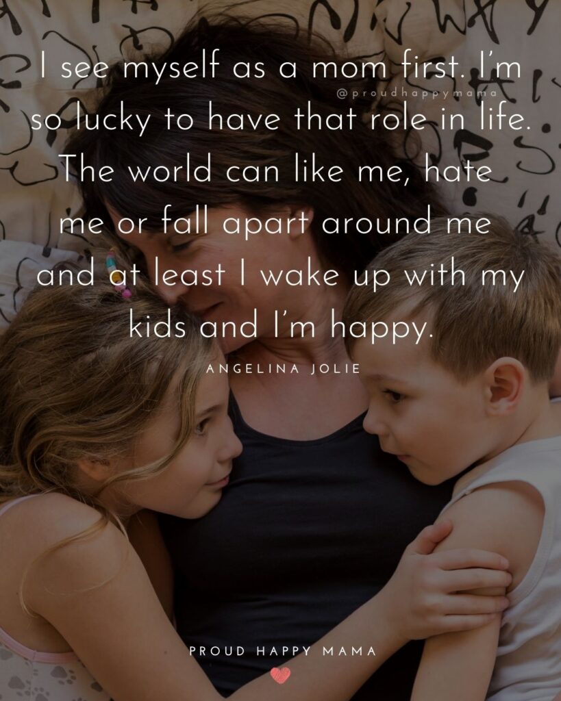 Mother Quotes - I see myself as a mom first. I’m so lucky to have that