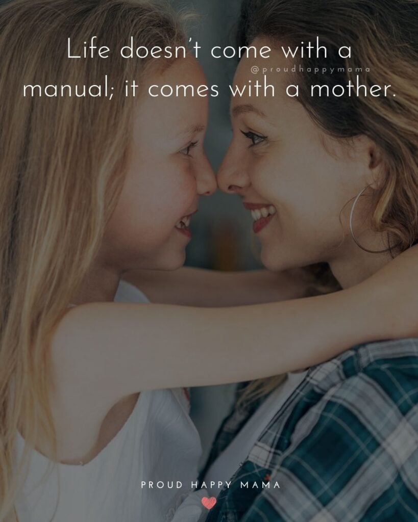 Mother Quotes - Life doesn’t come with a manual; it comes with a