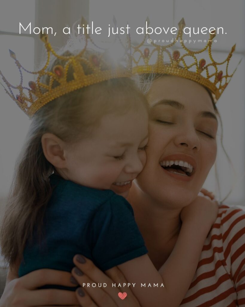 Mother Quotes - Mom, a title just above queen.’