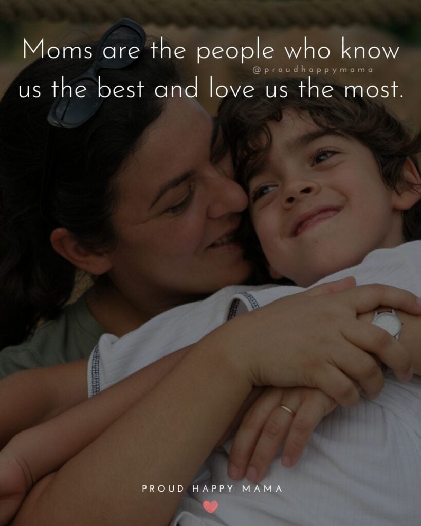 Mother Quotes - Moms are the people who know us the best and love