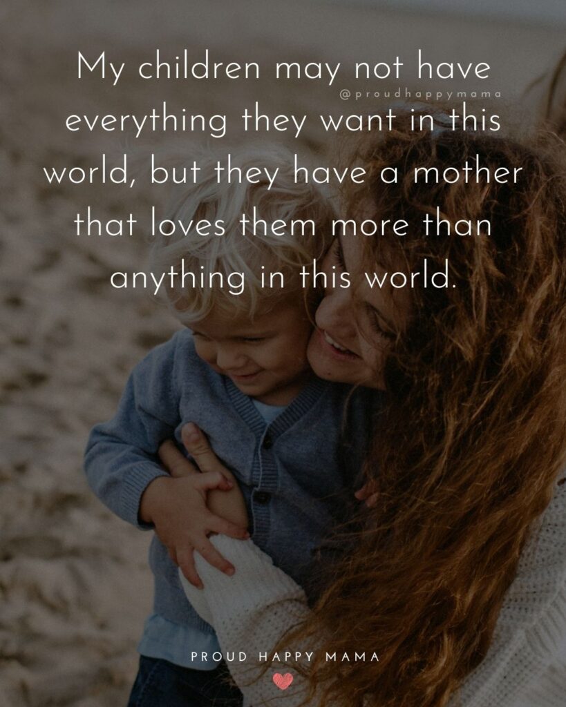 Mother Quotes - My children may not have everything they want in