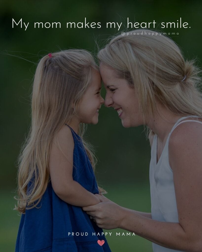 Mother Quotes - My mom makes my heart smile.’