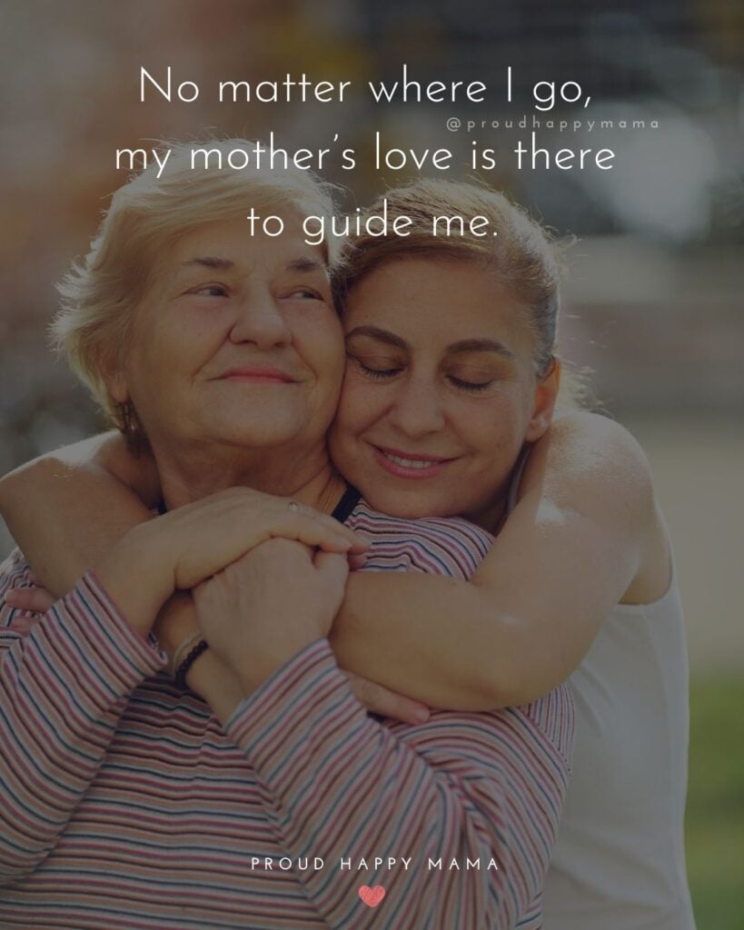 Mother Quotes - No matter where I go my mother’s love is there to