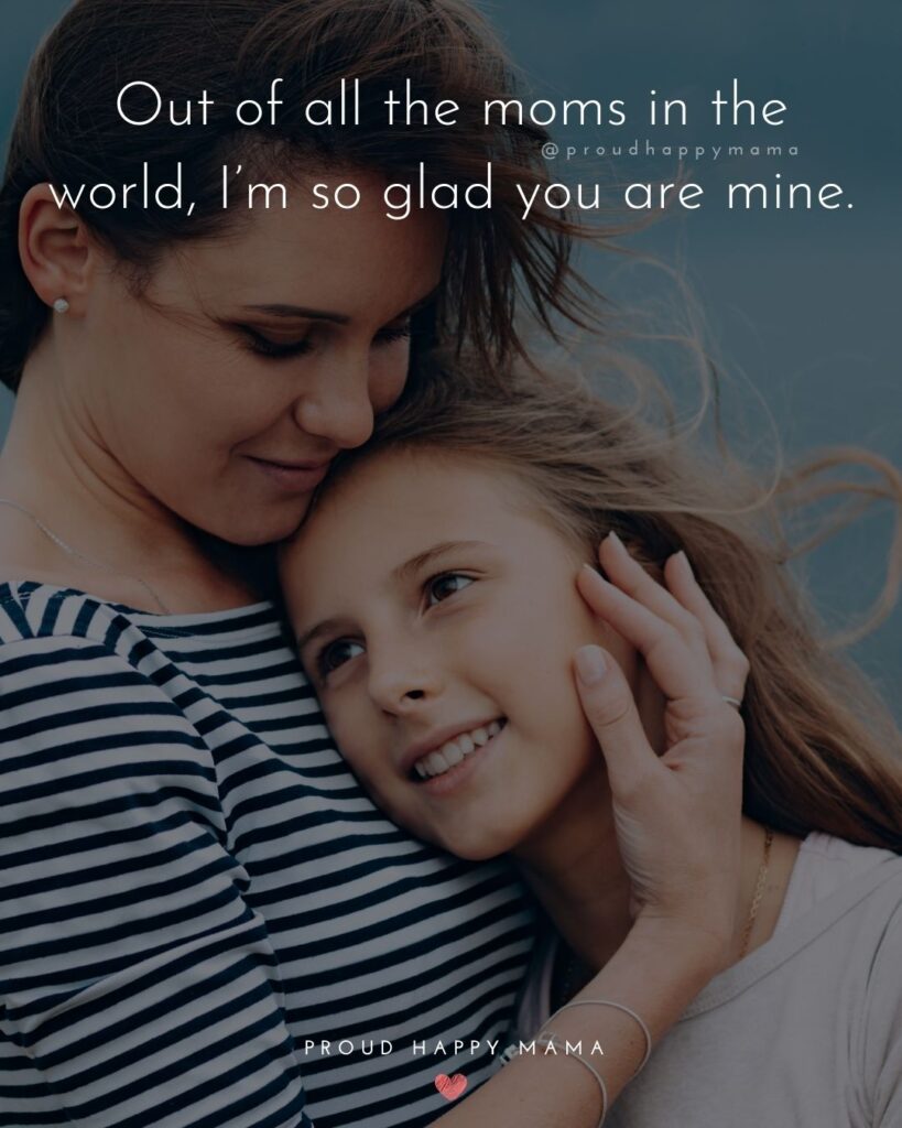 Mother Quotes - Out of all the moms in the world, I’m so glad you are
