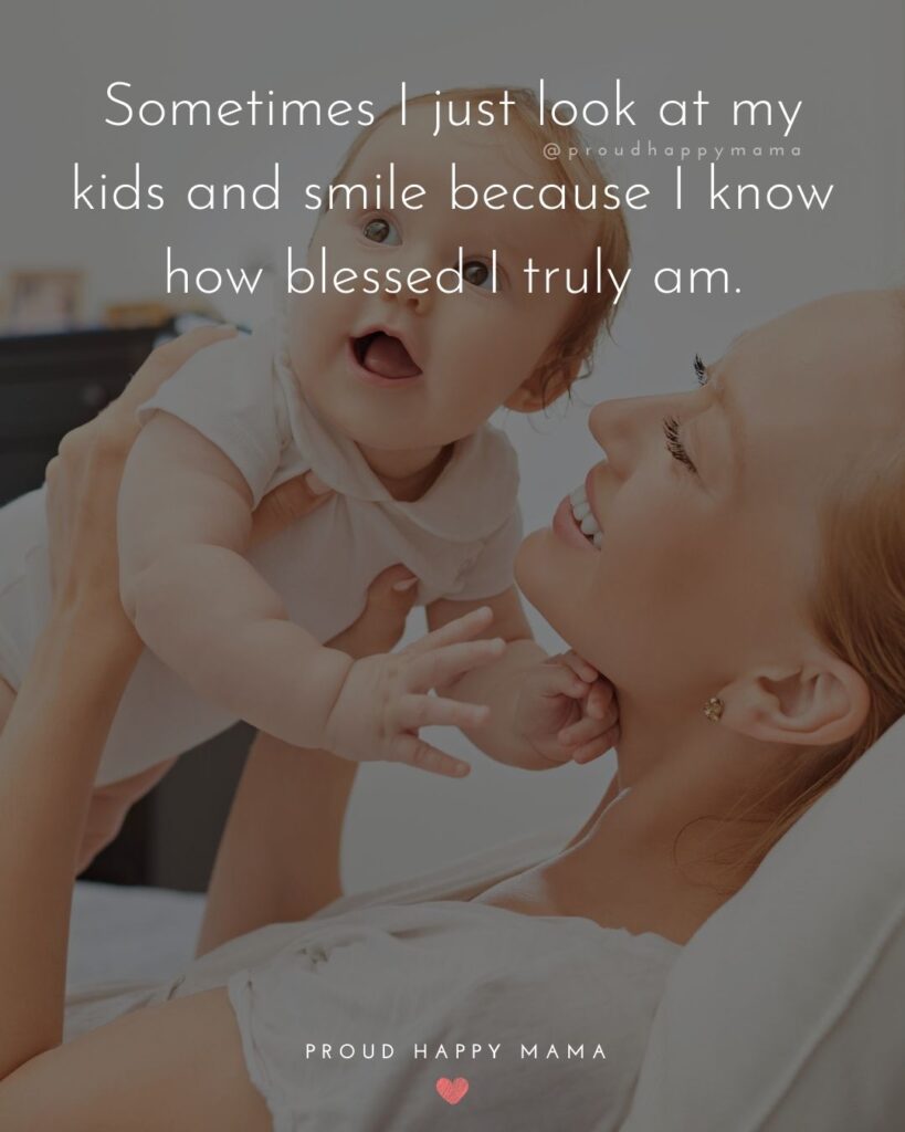 Mother Quotes - Sometimes I just look at my kids and smile because I