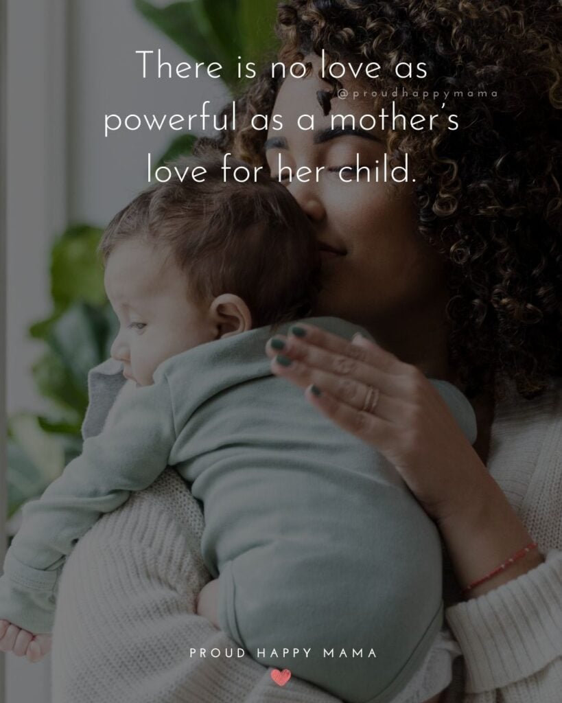 Mother Quotes - There is no love as powerful as a mothers love for her child.
