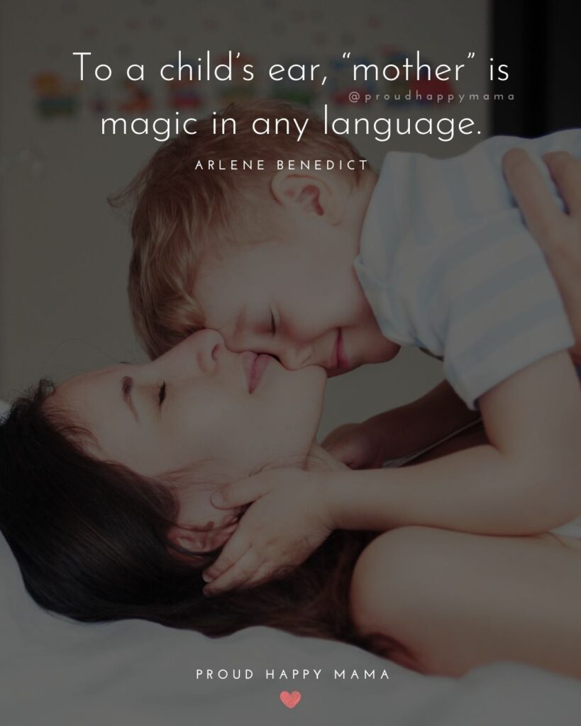Mother Quotes - To a child’s ear, “mother” is magic in any language.’ –