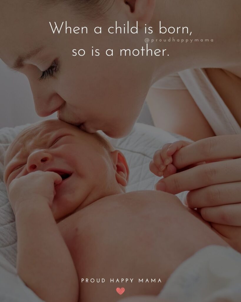 Mother Quotes - When a child is born, so is a mother.’
