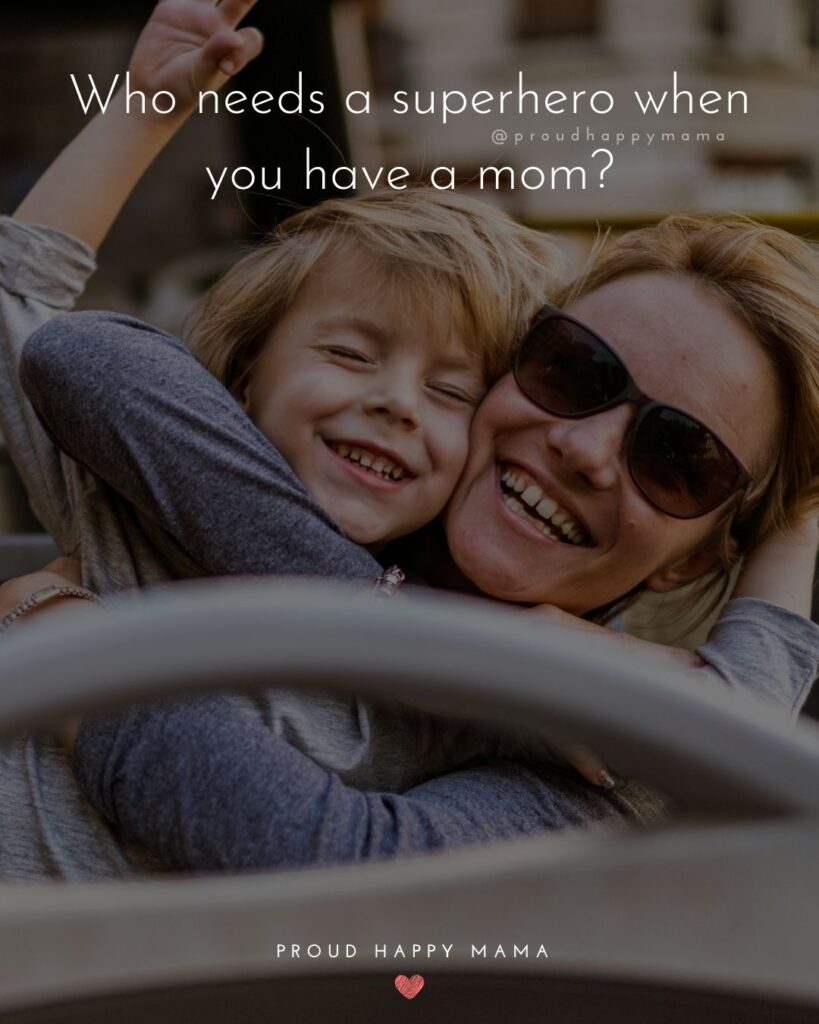 Mother Quotes - Who needs a superhero when you have a mom?’