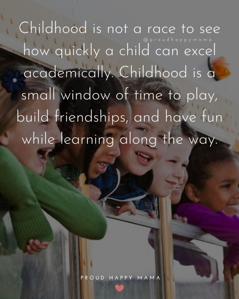 Childhood Quotes - Childhood is a small window of time to play, build friendships, and have fun while learning along the way.’