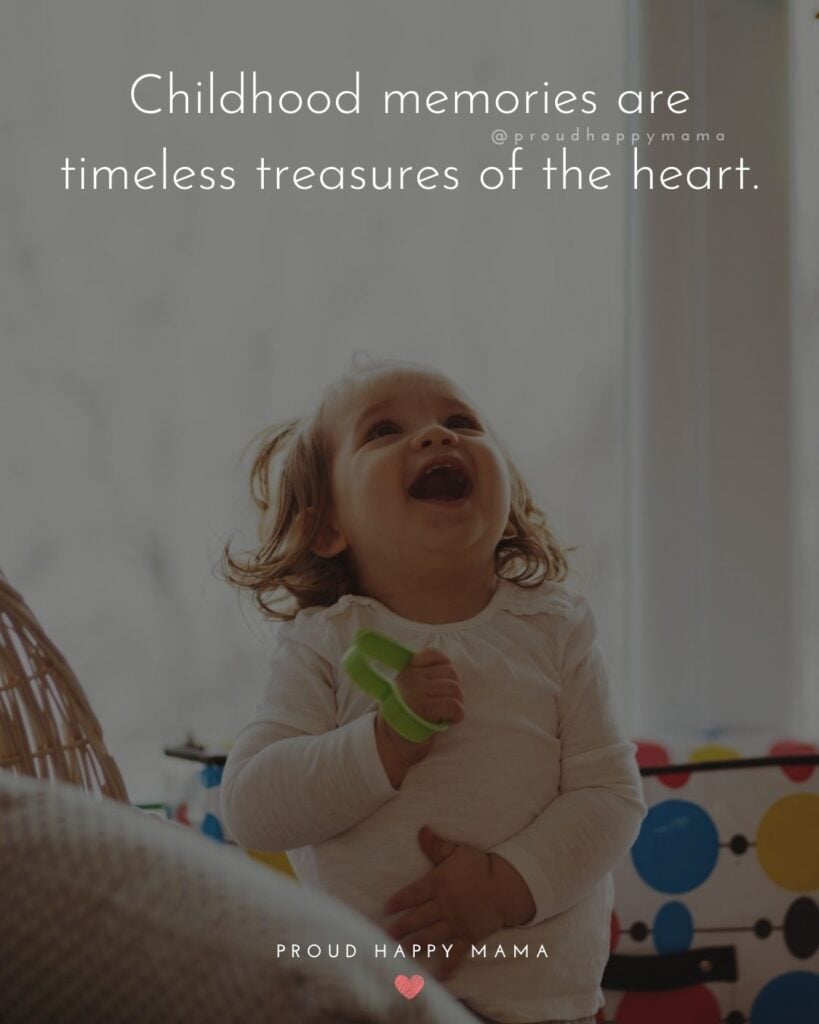 Childhood Quotes - Childhood memories are timeless treasures of the heart.’