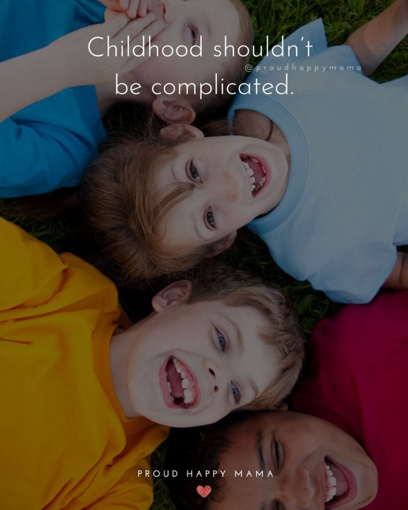 Childhood Quotes - Childhood shouldn’t be complicated.’