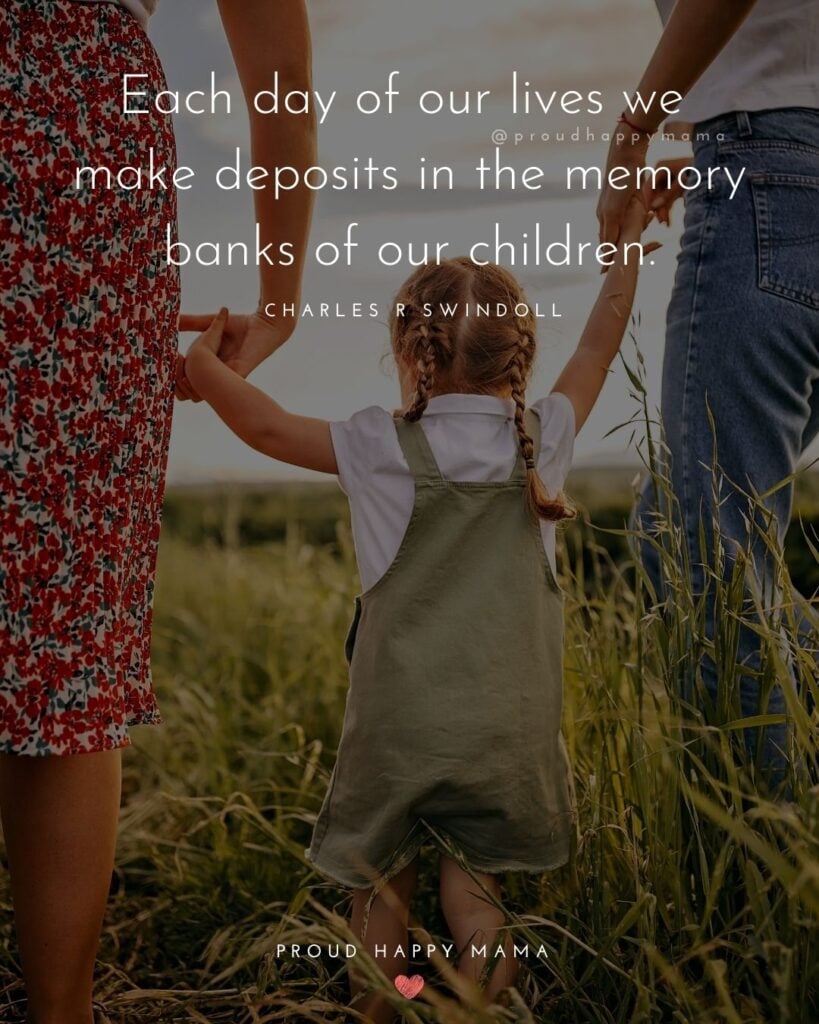 Childhood Quotes - Each day of our lives we make deposits in the memory banks of our children.’ – Charles R Swindoll