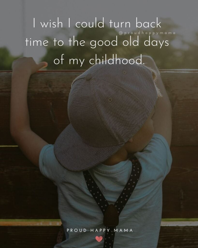 Childhood Quotes - I wish I could turn back time to the good old days of my childhood.’