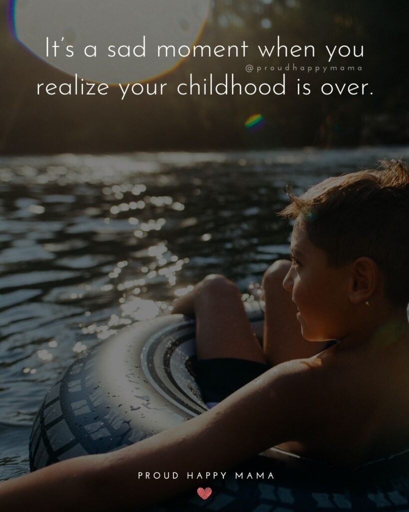 Childhood Quotes - It’s a sad moment when you realize your childhood is over.’