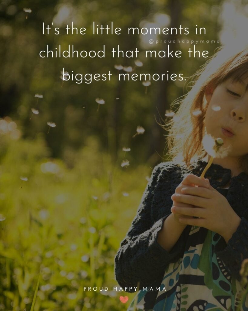 Childhood Quotes - It’s the little moments in childhood that make the biggest memories.’