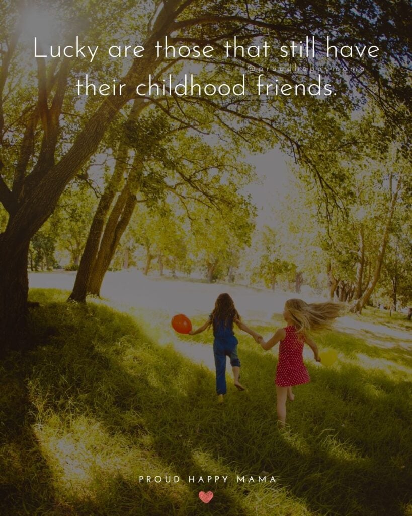 Childhood Quotes - Lucky are those that still have their childhood friends.’
