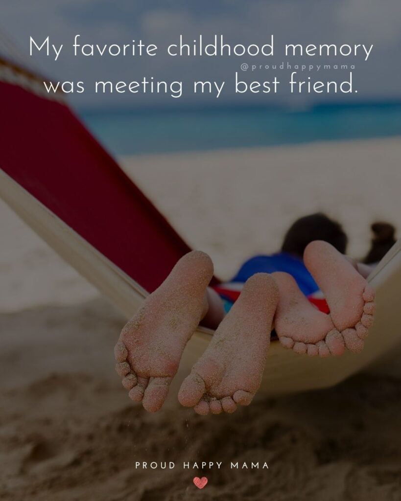 Childhood Quotes - My favorite childhood memory was meeting my best friend.’