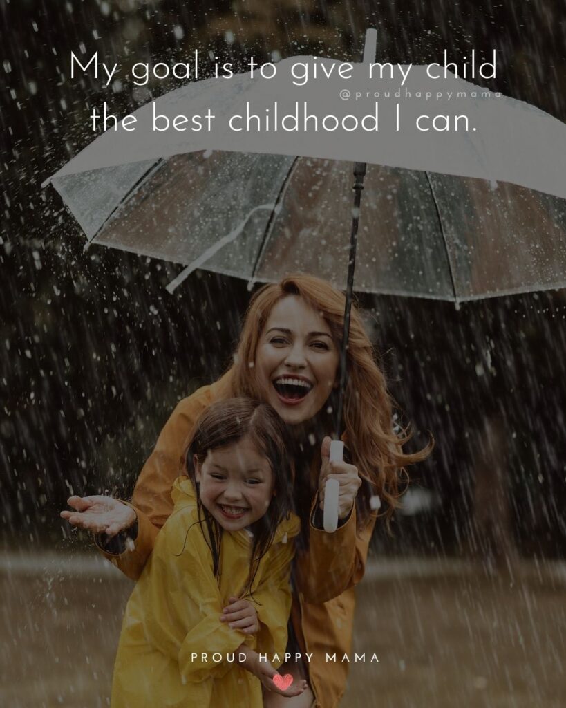 Childhood Quotes - My goal is to give my child the best childhood I can.’