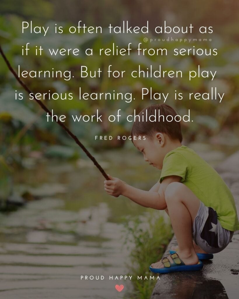 Childhood Quotes - Play is often talked about as if it were a relief from serious learning. But for children play is serious learning. Play