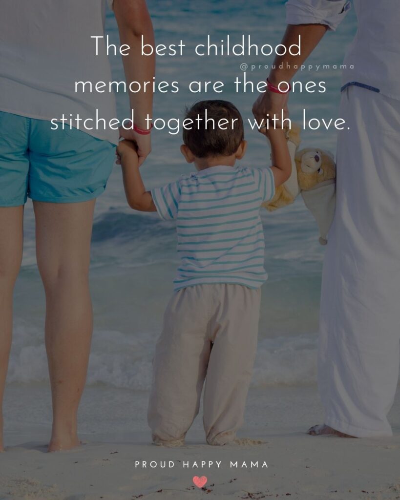 Childhood Quotes - The best childhood memories are the ones stitched together with love.’