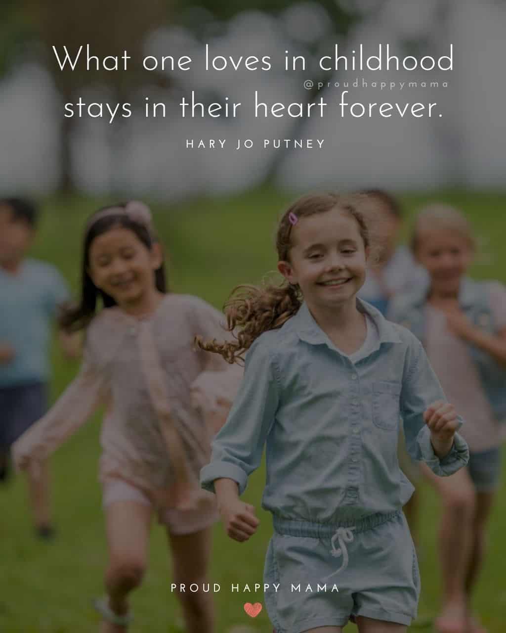 Childhood Quotes - What one loves in childhood stays in their heart forever.’ – Hary Jo Putney