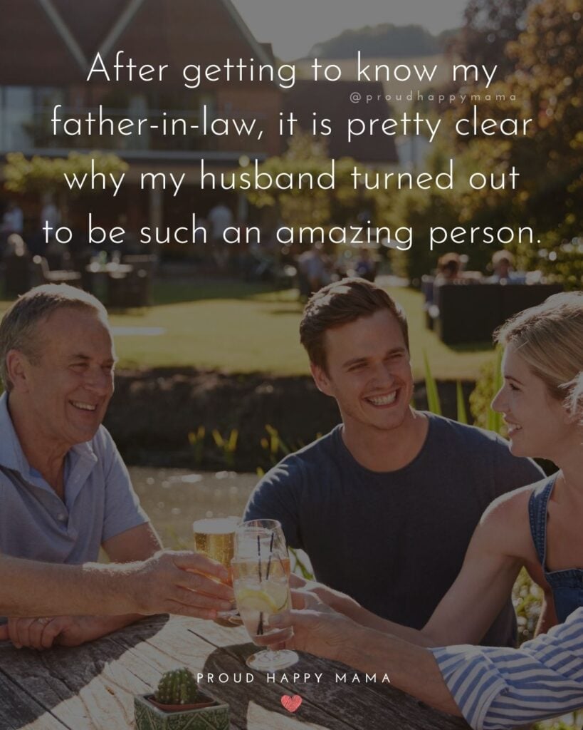 Father In Law Quotes - After getting to know my father in law, it is pretty clear why my husband turned out to be such an