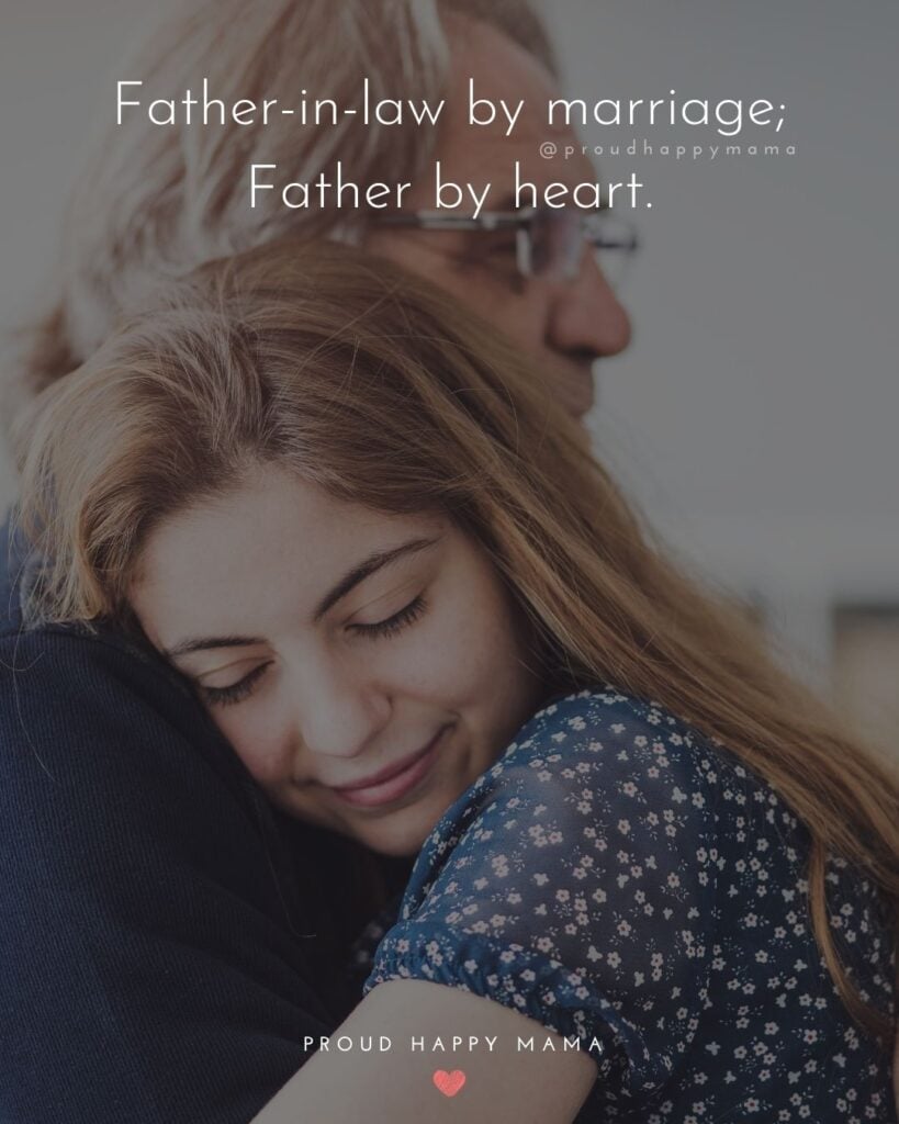 Father In Law Quotes - Father in law by marriage; Father by heart.’