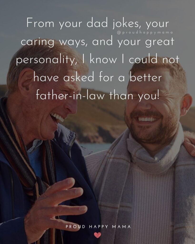 Father In Law Quotes - From your dad jokes, your caring ways, and your great personality, I know I could not have asked for a