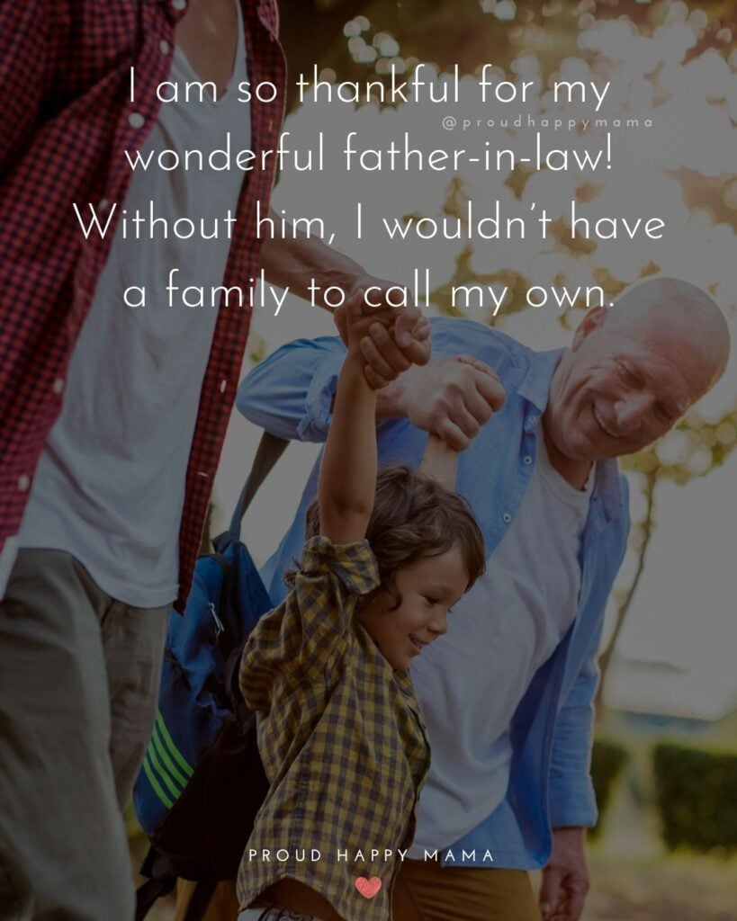 Father In Law Quotes - I am so thankful for my wonderful father in law! Without him, I wouldn’t have a family to call my own.’