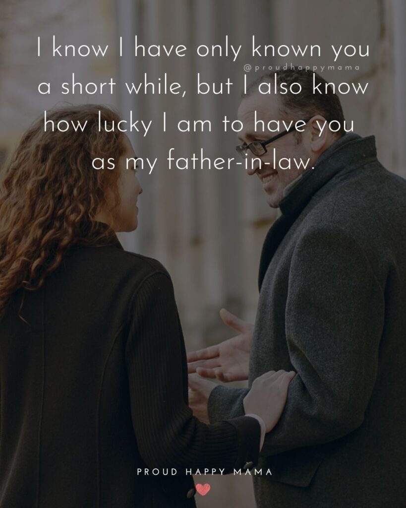 Father In Law Quotes - I know I have only known you a short while, but I also know how lucky I am to have you as my father in