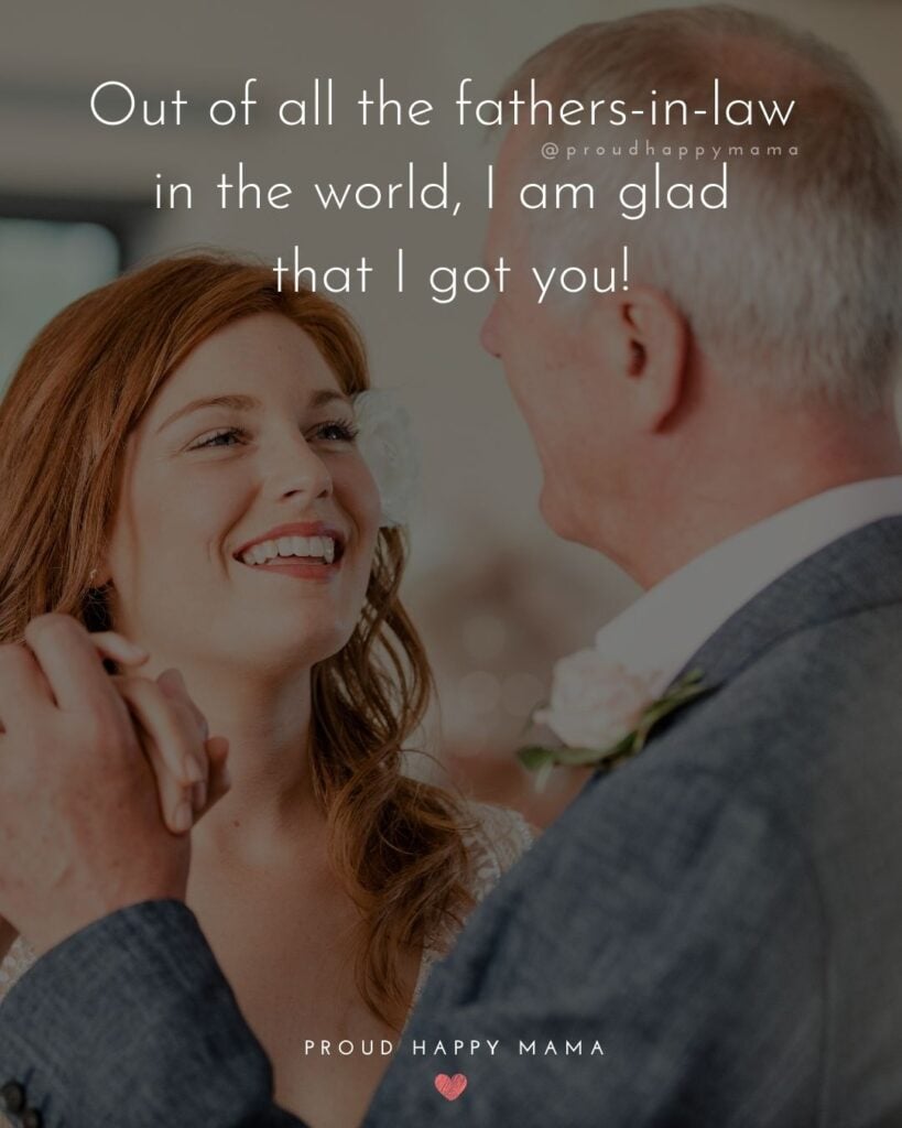 Father In Law Quotes - Out of all the father in laws in the world, I am glad that I got you!’