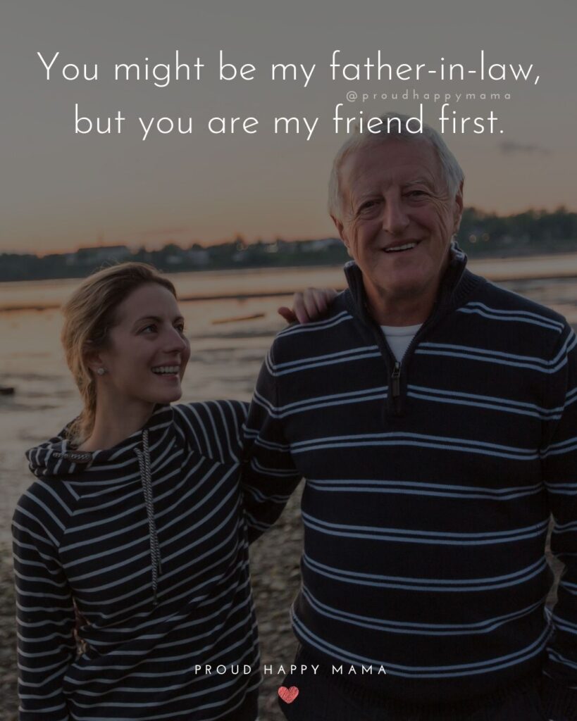 Father In Law Quotes - You might be my father-in-law, but you are my friend first.’