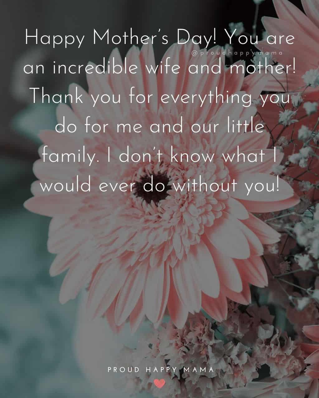 Happy Mothers Day Quotes For Wife - Happy Mother’s Day! You are an incredible wife and mother! Thank you for everything you