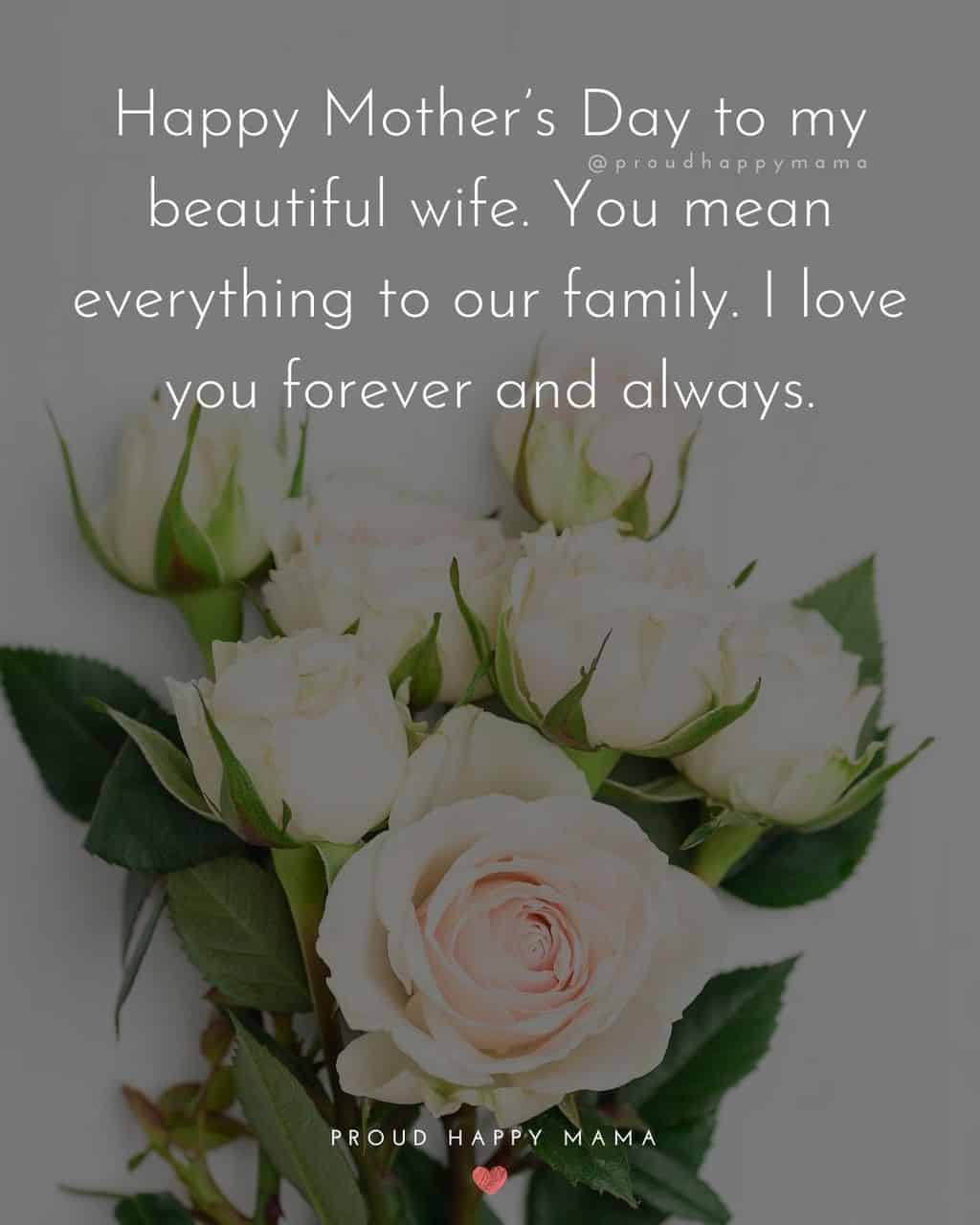 Happy Mothers Day Quotes For Wife - Happy Mother’s Day to my beautiful wife. You mean everything to our family. I love you