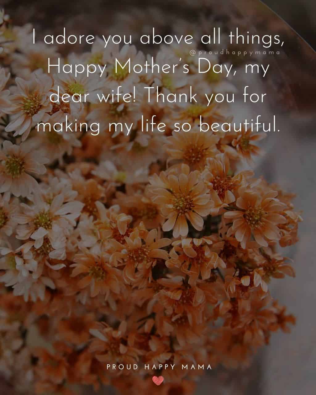 Happy Mothers Day Quotes For Wife - I adore you above all things, Happy Mother’s Day, my dear wife! Thank you for making