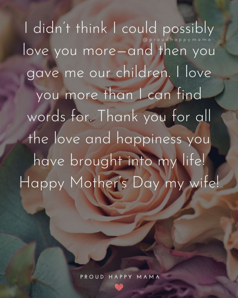 Happy Mothers Day Quotes For Wife - I didn’t think I could possibly love you more—and then you gave me our children. I