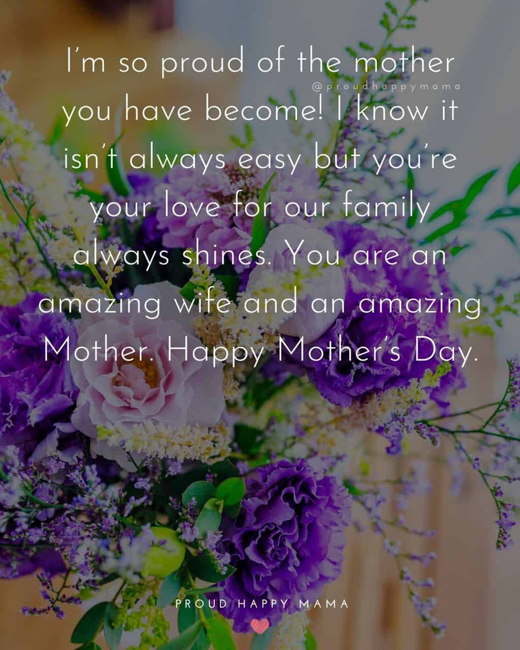 Happy Mothers Day Quotes For Wife - I’m so proud of the mother you have become! I know it isn’t always easy but you’re