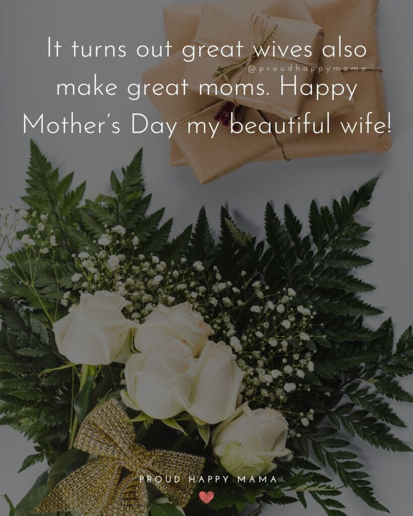 Happy Mothers Day Quotes For Wife - It turns out great wives also make great moms. Happy Mother’s Day my beautiful wife!’