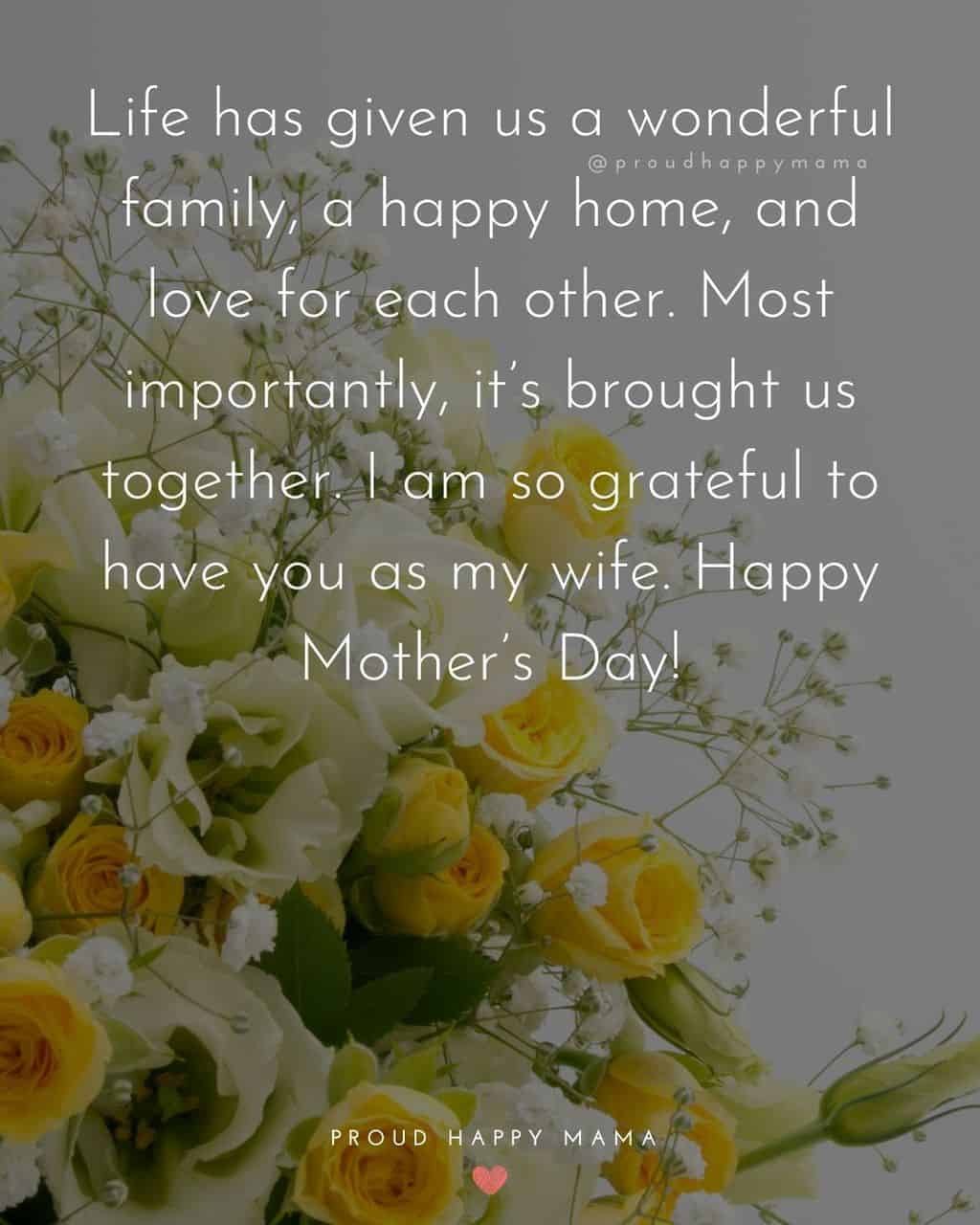 Happy Mothers Day Quotes For Wife - Life has given us a wonderful family, a happy home, and love for each other. Most